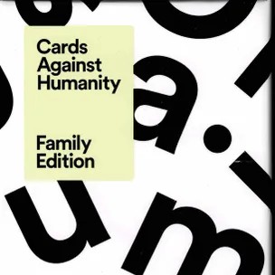 Cards Against Humanity: Family Edition* Scattered black letters on a white background with "Cards Against Humanity Family Edition" on a pale yellow rectangle.